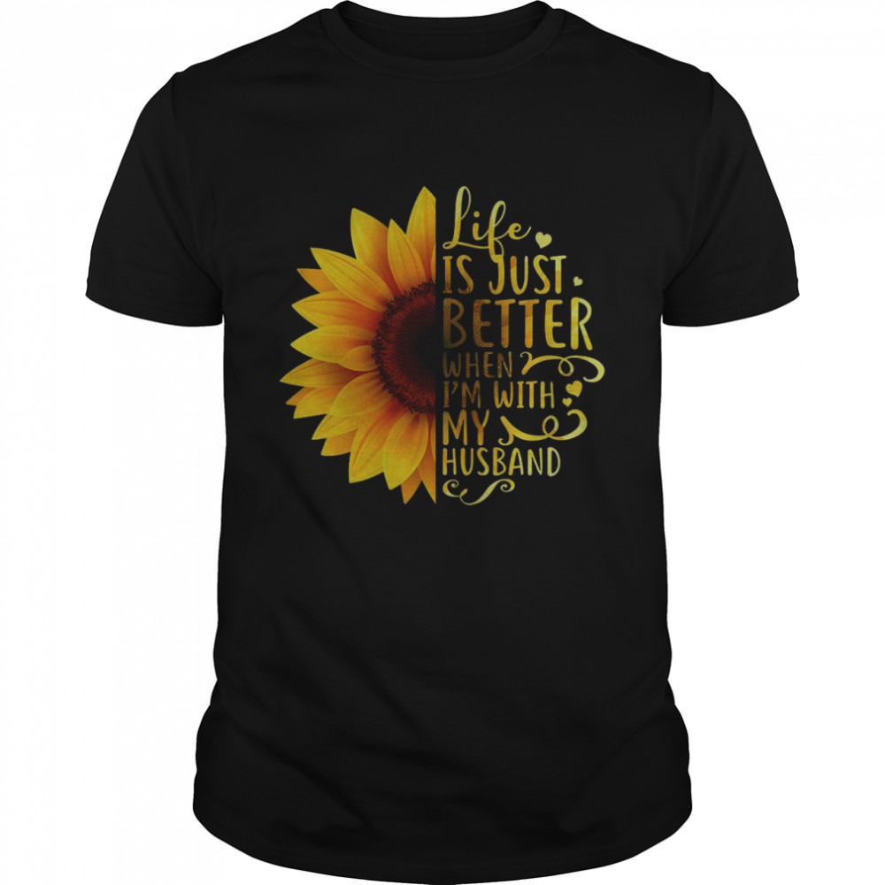 Life Is Just Better When Im With My Husband Shirt